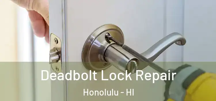 Deadbolt Lock Repair Honolulu - HI