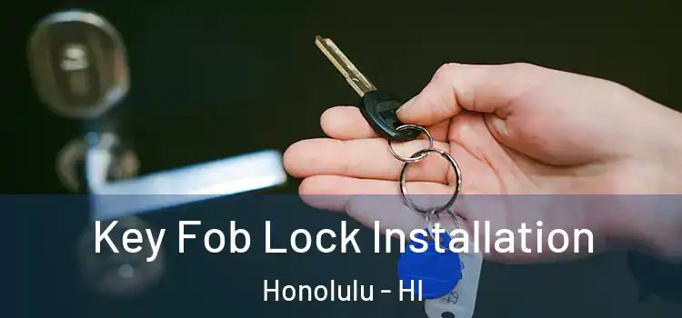 Key Fob Lock Installation Honolulu - HI