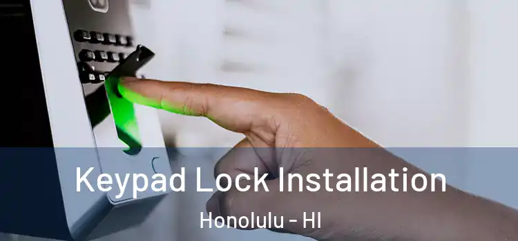Keypad Lock Installation Honolulu - HI