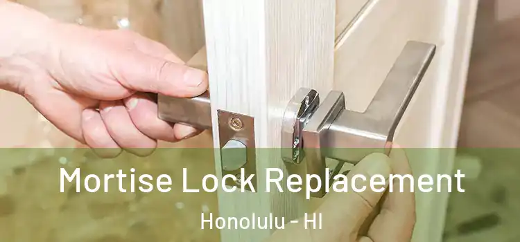 Mortise Lock Replacement Honolulu - HI