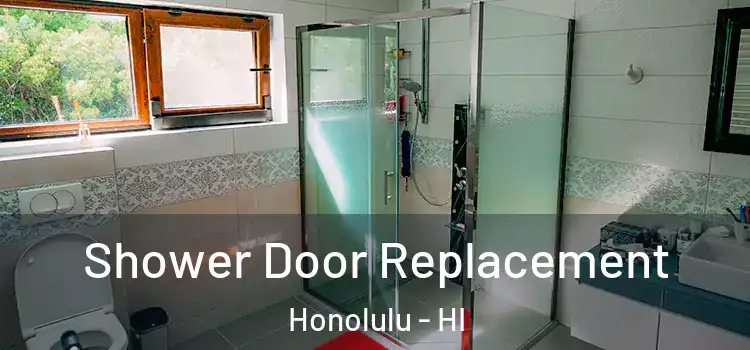 Shower Door Replacement Honolulu - HI